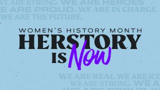 Women's History Month- Her Story is Now graphic